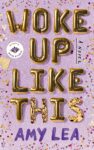 Book cover of Woke up like this by Amy Lea